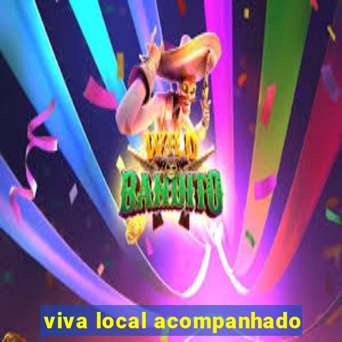 viva local acompanhado